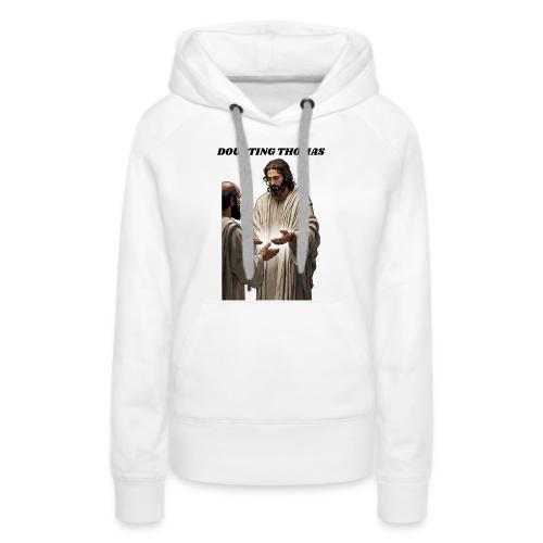 Doubting Thomas Resurrection T Shirt, Gift - Women's Premium Hoodie