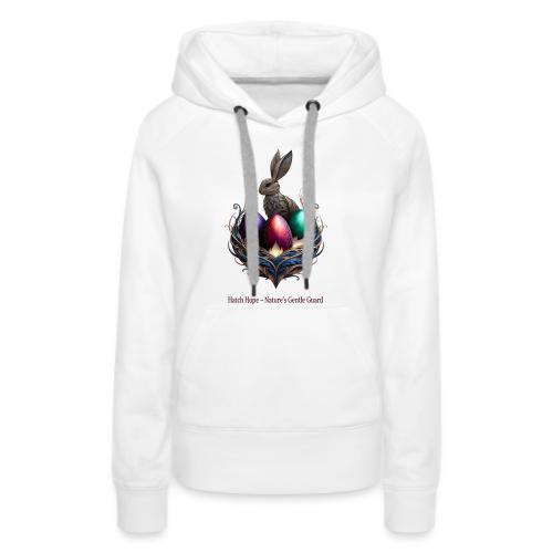 Easter Hatch Hope Nest Guardian T Shirt, Gift - Women's Premium Hoodie