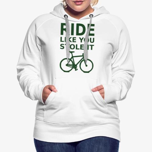 ride like you stole it - bicycle - Women's Premium Hoodie