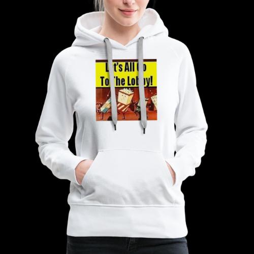 Lets All Go To the Lobby Drive-In Intermission - Women's Premium Hoodie