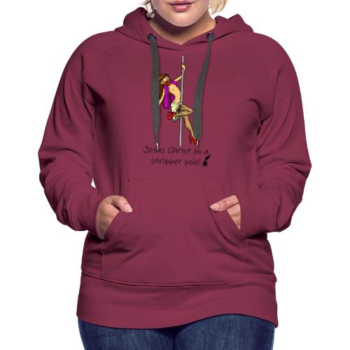 Jesus Christ on a Stripper Pole! - Women's Premium Hoodie