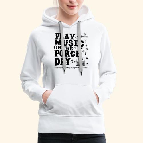 PLAY MUSIC ON THE PORCH DAY - Women's Premium Hoodie