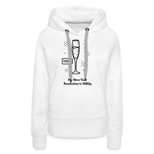 My New Year Resolution Is 1080p T-Shirt - Women's Premium Hoodie