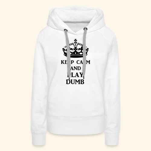 keep calm play dumb blk - Women's Premium Hoodie