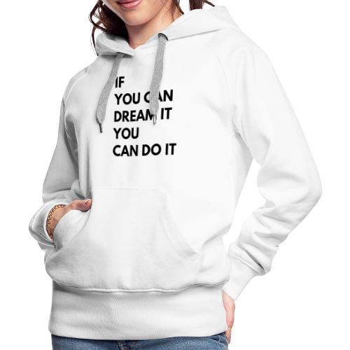 If You Can Dream It You Can Do It - Women's Premium Hoodie