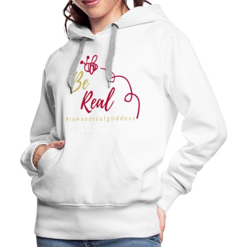 Be Real with Raw & Real Goddess - Women's Premium Hoodie
