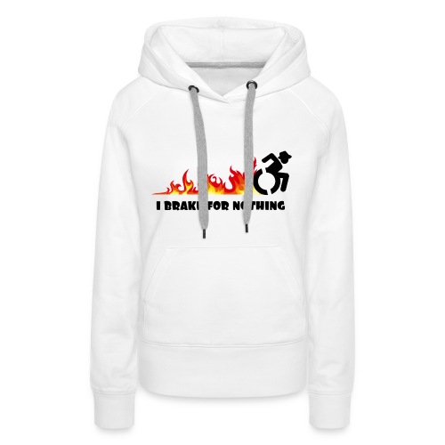 I brake for nothing with my wheelchair - Women's Premium Hoodie