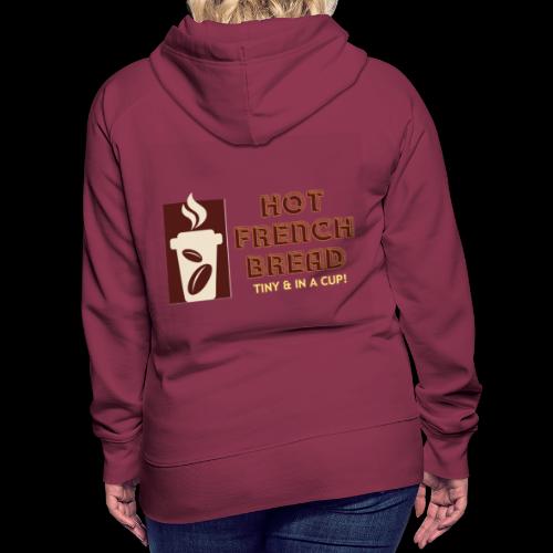 TINY FRENCH BREAD ...IN A CUP! - Women's Premium Hoodie