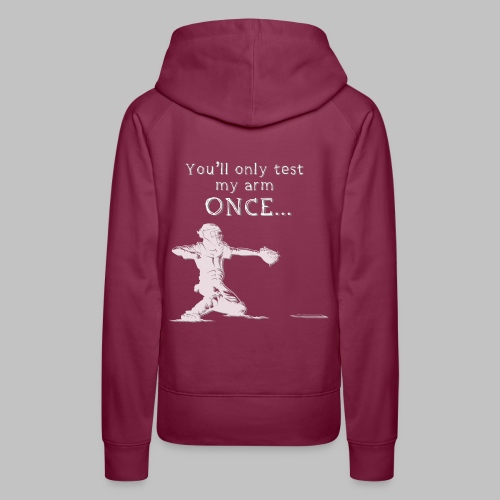 You'll only test my arm once - Women's Premium Hoodie