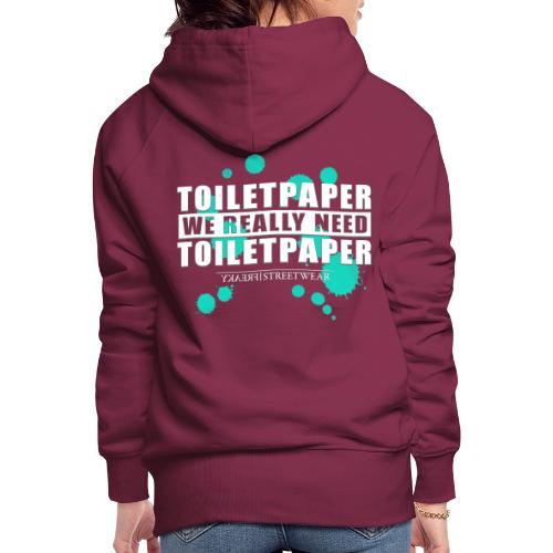 We really need toilet paper - Women's Premium Hoodie