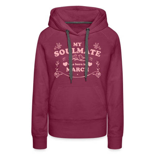 My Soulmate was born in March - Women's Premium Hoodie