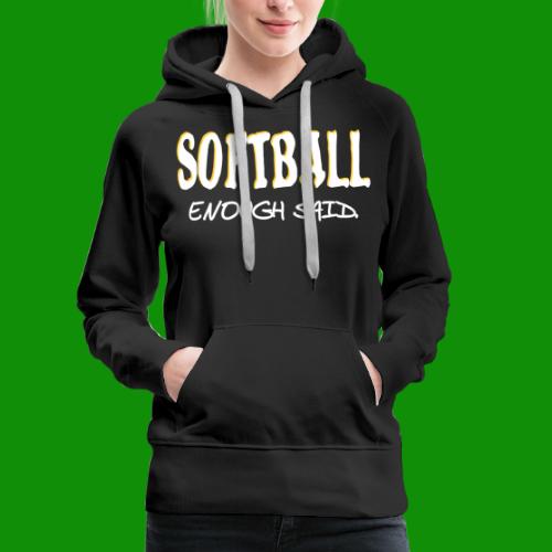 Softball Enough Said - Women's Premium Hoodie