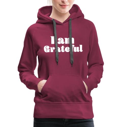 I Am Grateful Affirmation Quote Merch - Women's Premium Hoodie