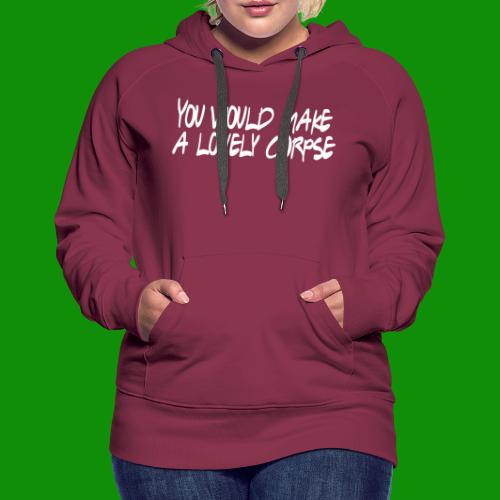 You Would Make a Lovely Corpse - Women's Premium Hoodie
