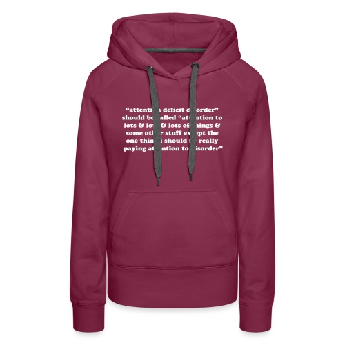 Attention deficit disorder should be called. Funny - Women's Premium Hoodie