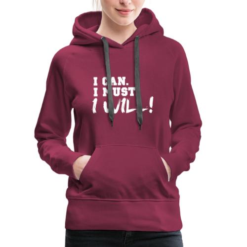 I Can. I Must. I Will! - Women's Premium Hoodie