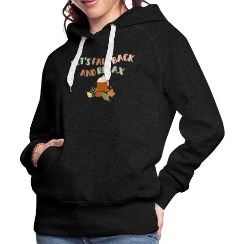 Let s Fall Back and Relax - Women's Premium Hoodie