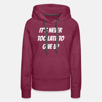 It's never too late to give up - Premium hoodie for women