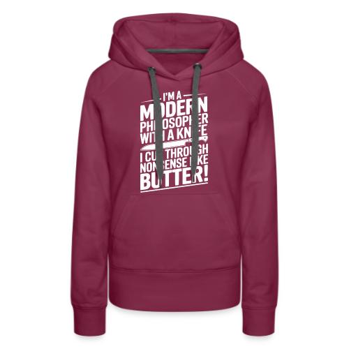 I'm a Modern Philosopher with a Knife - I Cut ... - Women's Premium Hoodie
