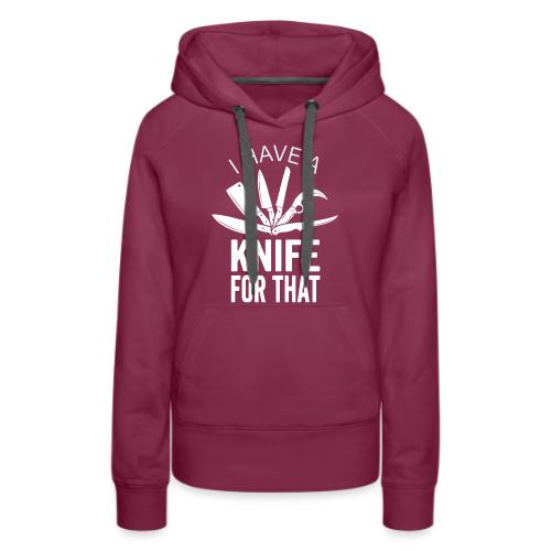 I Have a Knife for That Funny Knife EDC Enthusiast - Women's Premium Hoodie