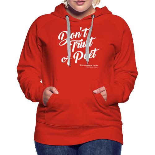 Don't Trust a Poet - Women's Premium Hoodie
