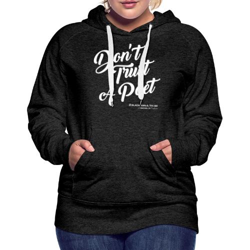 Don't Trust a Poet - Women's Premium Hoodie