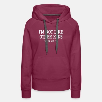 I'm not like other kids, I'm in my 50s - Premium hoodie for women