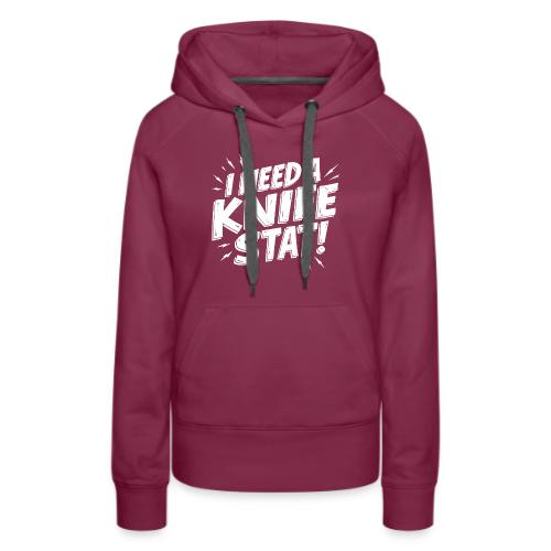 I Need a Knife Stat! - Women's Premium Hoodie