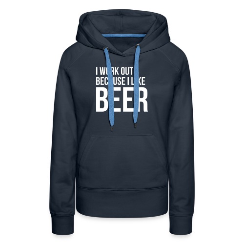 I work out because i like beer gym humor - Women's Premium Hoodie