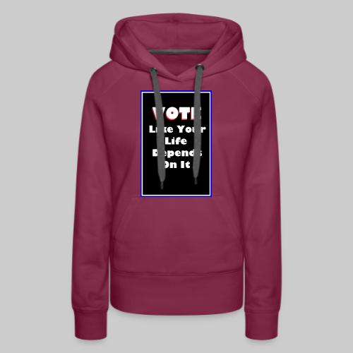 Vote Like Your Life Depends On It - Women's Premium Hoodie