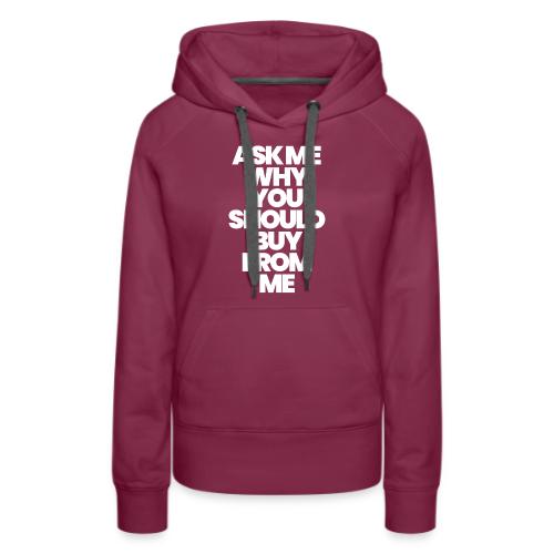 ASK ME WHY YOU SHOULD BUY FROM ME - Women's Premium Hoodie