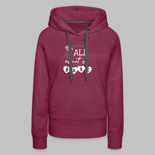 it’s all about the base - white - Women's Premium Hoodie