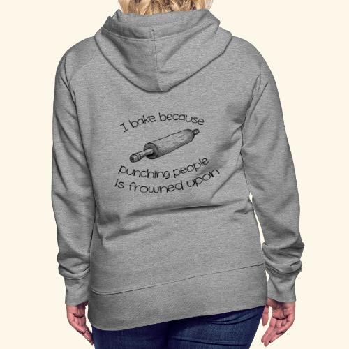 I bake because punching people is frowned upon - Women's Premium Hoodie