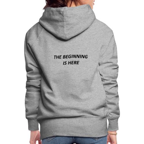 The Beginning Is Here Limited Edition SELLING OUT - Women's Premium Hoodie