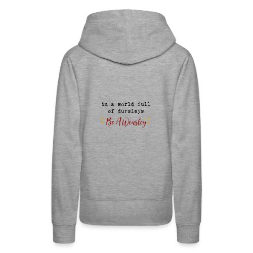 In A World Full Of Dursleys Be A Weasley - Women's Premium Hoodie