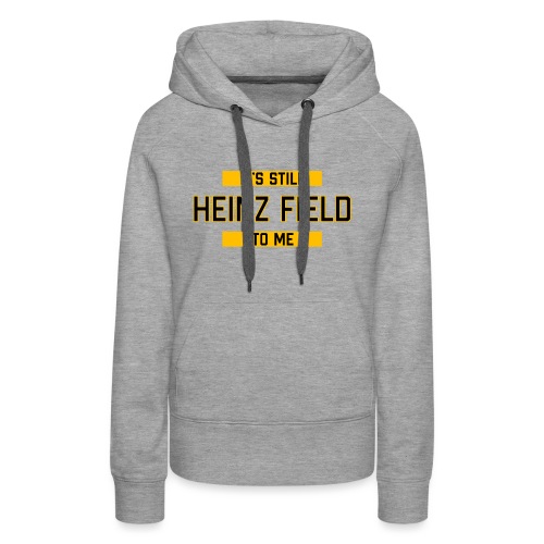 It's Still Heinz Field To Me (On Light) - Women's Premium Hoodie