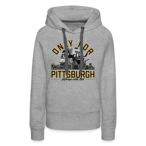 Only For Pittsburgh, Always With Sid - Women's Premium Hoodie