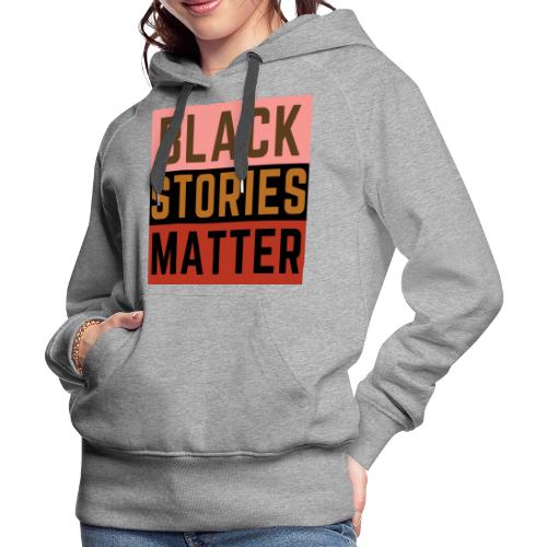 Black Stories - Women's Premium Hoodie