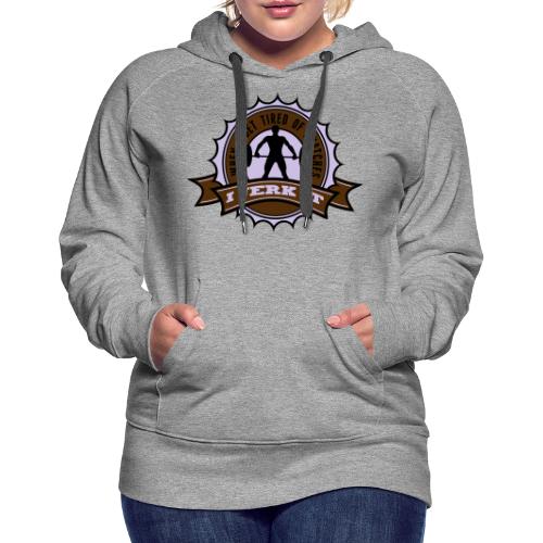 When I Get Tired Of Snatches... - Women's Premium Hoodie