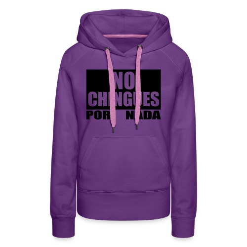 No Chingues - Women's Premium Hoodie