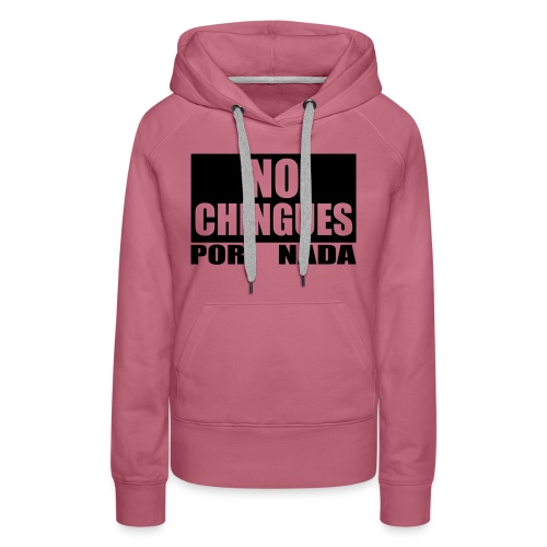 No Chingues - Women's Premium Hoodie