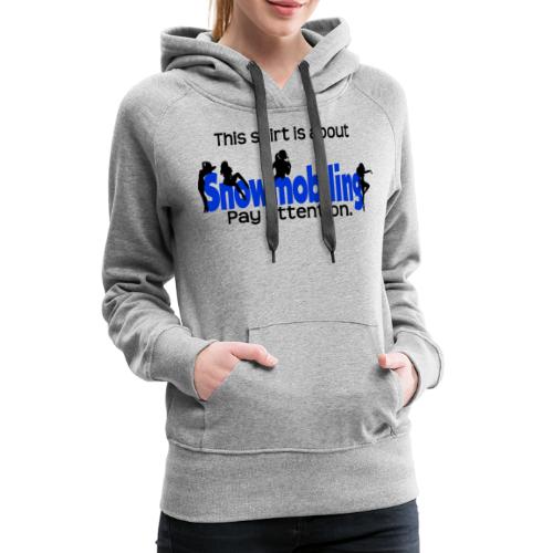This Shirt is About Snowmobiles - Women's Premium Hoodie