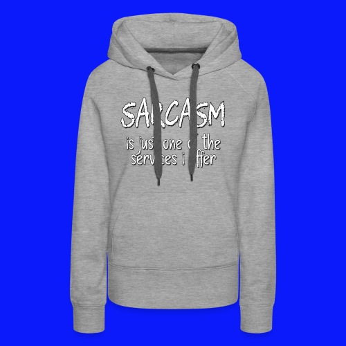 Sarcasm - Women's Premium Hoodie
