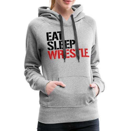 Eat Sleep Wrestle - Women's Premium Hoodie