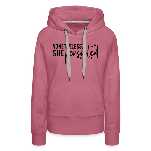 nonetheless she persisted - Women's Premium Hoodie