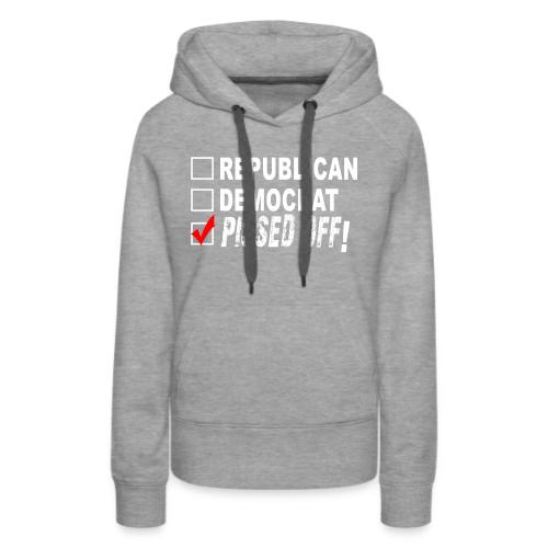 REPUBLICAN DEMOCRAT PISSED OFF - Women's Premium Hoodie