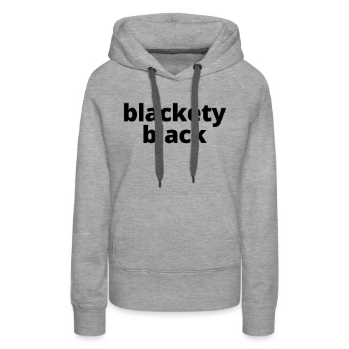 Blackety Black 12 - Women's Premium Hoodie