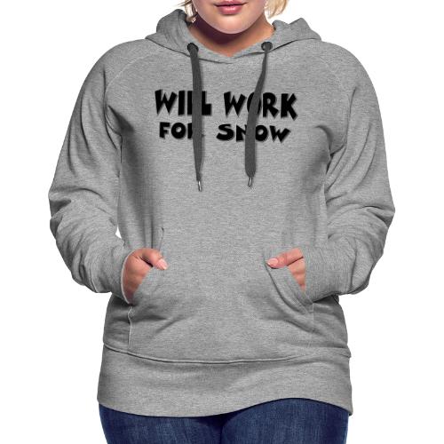 Will Work For Snow - Women's Premium Hoodie