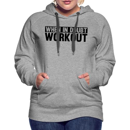 When in Doubt. Workout - Women's Premium Hoodie