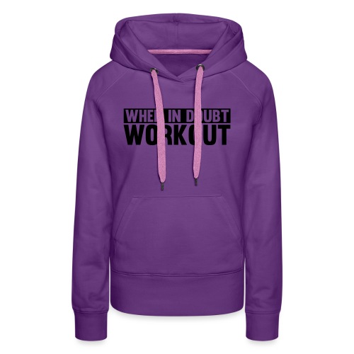 When in Doubt. Workout - Women's Premium Hoodie